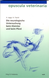 Die neurologische Untersuchung beim Kleintier und beim Pferd - André Jaggy, Andrea Tipold