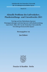 Aktuelle Probleme des Luftverkehrs-, Planfeststellungs- und Umweltrechts 2013. - 