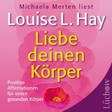 Liebe deinen Körper - Hay, Louise; Merten, Michaela