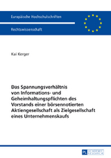 Das Spannungsverhältnis von Informations- und Geheimhaltungspflichten des Vorstands einer börsennotierten Aktiengesellschaft als Zielgesellschaft eines Unternehmenskaufs - Kai Kerger