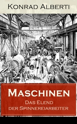 Maschinen - Das Elend der Spinnereiarbeiter - Konrad Alberti