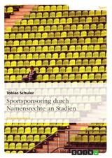 Sportsponsoring durch Namensrechte an Stadien -  Tobias Schuler