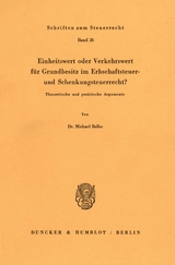 Einheitswert oder Verkehrswert für Grundbesitz im Erbschaftsteuer- und Schenkungsteuerrecht? - Michael Balke