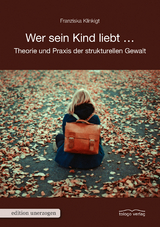 Wer sein Kind liebt ... - Franziska Klinkigt