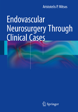 Endovascular Neurosurgery Through Clinical Cases - Aristotelis P. Mitsos