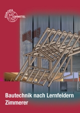 Bautechnik nach Lernfeldern Zimmerer - Ballay, Falk; Frey, Hansjörg; Heilig, Bernd; Hellmuth, Michael; Kärcher, Siegfried; Kuhn, Volker; Nestle, Hans; Schäfer, Harald; Traub, Martin; Werner, Horst