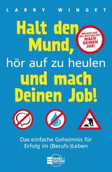 Halt den Mund, hör auf zu heulen und mach Deinen Job! - Larry Winget