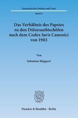 Das Verhältnis des Papstes zu den Diözesanbischöfen nach dem Codex Iuris Canonici von 1983. - Sebastian Klappert