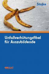 Unfallverhütungsfibel für Auszubildende - Stojke, Jörg