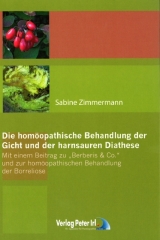 Die homöopathische Behandlung der Gicht und der harnsauren Diathese - Mit einem Beitrag zu Berberis & co. und zur homöopathischen Behandlung der Borreliose - Sabine Zimmermann