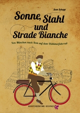 Sonne, Stahl und Strade Bianche.- Von München nach Rom auf dem Anker-Oldtimerfahrrad,Unter heisser Sonne Italiens. Erstveröffentlichung eines Manuskriptes aus dem Jahre 1937 von Arno Triebner. - Sven Schepp