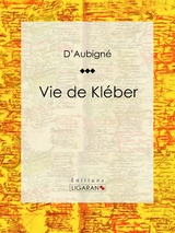 Vie de Kléber - Jean-André Merle d'Aubigné,  Ligaran