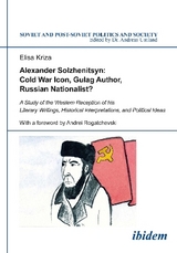 Alexander Solzhenitsyn: Cold War Icon, Gulag Author, Russian Nationalist? - Elisa Kriza