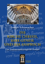 Die Kirche Christi, ihre Genese und ihr Anspruch - Joseph Schumacher