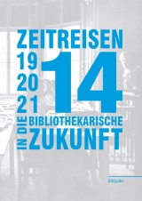 Zeitreisen in die bibliothekarische Zukunft 1914 - 2014 - 2114 - 