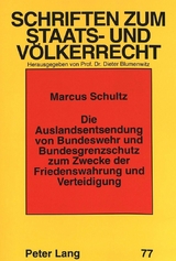 Die Auslandsentsendung von Bundeswehr und Bundesgrenzschutz zum Zwecke der Friedenswahrung und Verteidigung - Marcus Schultz
