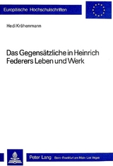 Das Gegensätzliche in Heinrich Federers Leben und Werk - Hedi Krähenmann