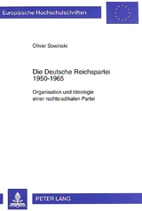 Die Deutsche Reichspartei 1950-1965 - Oliver Sowinski