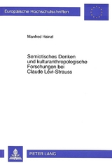 Semiotisches Denken und kulturanthropologische Forschungen bei Claude Lévi-Strauss - Manfred Hainzl