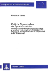 Zeitliche Eigenschaften der Sprachproduktion von sprachentwicklungsgestörten Kindern: Entwicklungsverzögerung oder Störung? - Konstanze Dames