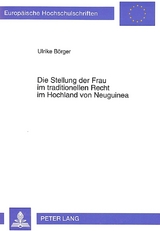 Die Stellung der Frau im traditionellen Recht im Hochland von Neuguinea - Ulrike Börger