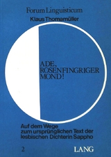 Ade, Rosenfingriger Mond!- Auf dem Wege zum ursprünglichen Text der lesbischen Dichterin Sappho - Klaus Thomamüller