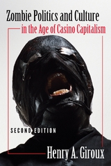 Zombie Politics and Culture in the Age of Casino Capitalism - Giroux, Henry A.