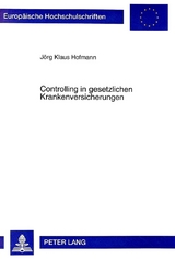 Controlling in gesetzlichen Krankenversicherungen - Hofmann, Jörg Klaus