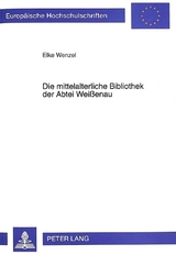 Die mittelalterliche Bibliothek der Abtei Weißenau - Elke Wenzel