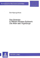 Das Groteske in Wilhelm Raabes Spätwerk- «Die Akten des Vogelsangs» - Son-Hyoung Kwon