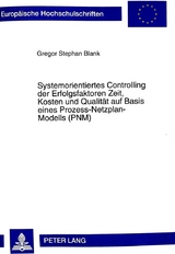 Systemorientiertes Controlling der Erfolgsfaktoren Zeit, Kosten und Qualität auf Basis eines Prozess-Netzplan-Modells (PNM) - Gregor Blank