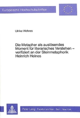 Die Metapher als auslösendes Moment für literarisches Verstehen verifiziert an der Steinmetaphorik Heinrich Heines - Ulrike Wehres