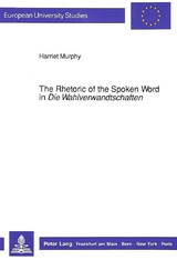 The Rhetoric of the Spoken Word in «Die Wahlverwandtschaften» - Harriet Murphy