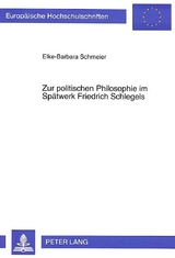 Zur politischen Philosophie im Spätwerk Friedrich Schlegels - Elke-Barbara Schmeier