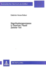 Signifikationsprozesse in Goethes 'Faust', Zweiter Teil - Gabriele Hesse-Belasi