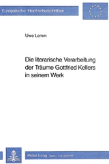 Die literarische Verarbeitung der Träume Gottfried Kellers in seinem Werk - Uwe Lemm