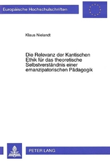 Die Relevanz der Kantischen Ethik für das theoretische Selbstverständnis einer emanzipatorischen Pädagogik - Klaus Nielandt