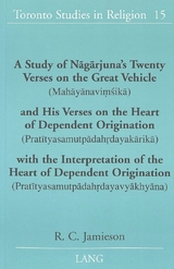 A Study of Nagarjuna's Twenty Verses on the Great Vehicle (Mahayanavimsika) and His Verses on the Heart of Dependent Origination (Pratityasamutpadahrdayakarika) with the Interpretation of the Heart of Dependent Origination (Pratityasamutpadahrdayavyakhyana) - Jamieson, R. C.