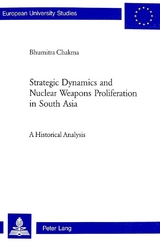 Strategic Dynamics and Nuclear Weapons Proliferation in South Asia -  Bhumitra Chakma