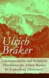 Lebensgeschichte und Natürliche Ebentheuer des Armen Mannes im Tockenburg (Memoiren) -  Ulrich Bräker
