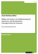 Effekte des Tanzes zur Stabilisierung des statischen und dynamischen Gleichgewichts bei Senioren -  André Matthias Müller
