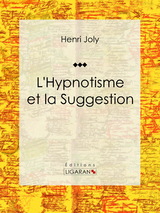 L'Hypnotisme et la Suggestion - Henri Joly,  Ligaran