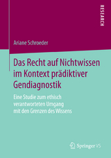 Das Recht auf Nichtwissen im Kontext prädiktiver Gendiagnostik - Ariane Schroeder