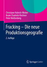 Fracking - Die neue Produktionsgeografie - Christiane Habrich-Böcker, Beate Charlotte Kirchner, Peter Weißenberg