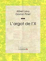 L''argot de l''X -  Albert Levy,  Ligaran,  Gaston Pinet