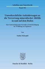 Umweltrechtliche Anforderungen an die Verwertung mineralischer Abfälle in und auf dem Boden. - Nadine Holzapfel