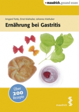 Ernährung bei Gastritis - Irmgard Fortis, Johanna Kriehuber, Ernst Kriehuber