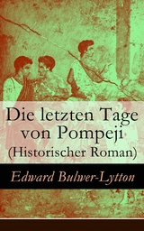 Die letzten Tage von Pompeji (Historischer Roman) - Edward Bulwer-Lytton