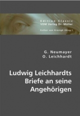 Ludwig Leichhardts Briefe an seine Angehörigen - G. Neumayer, Otto Leichhardt