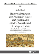 Buchwidmungen der Frühen Neuzeit als Quellen der Stadt-, Sozial- und Druckgeschichte - Andre Horch